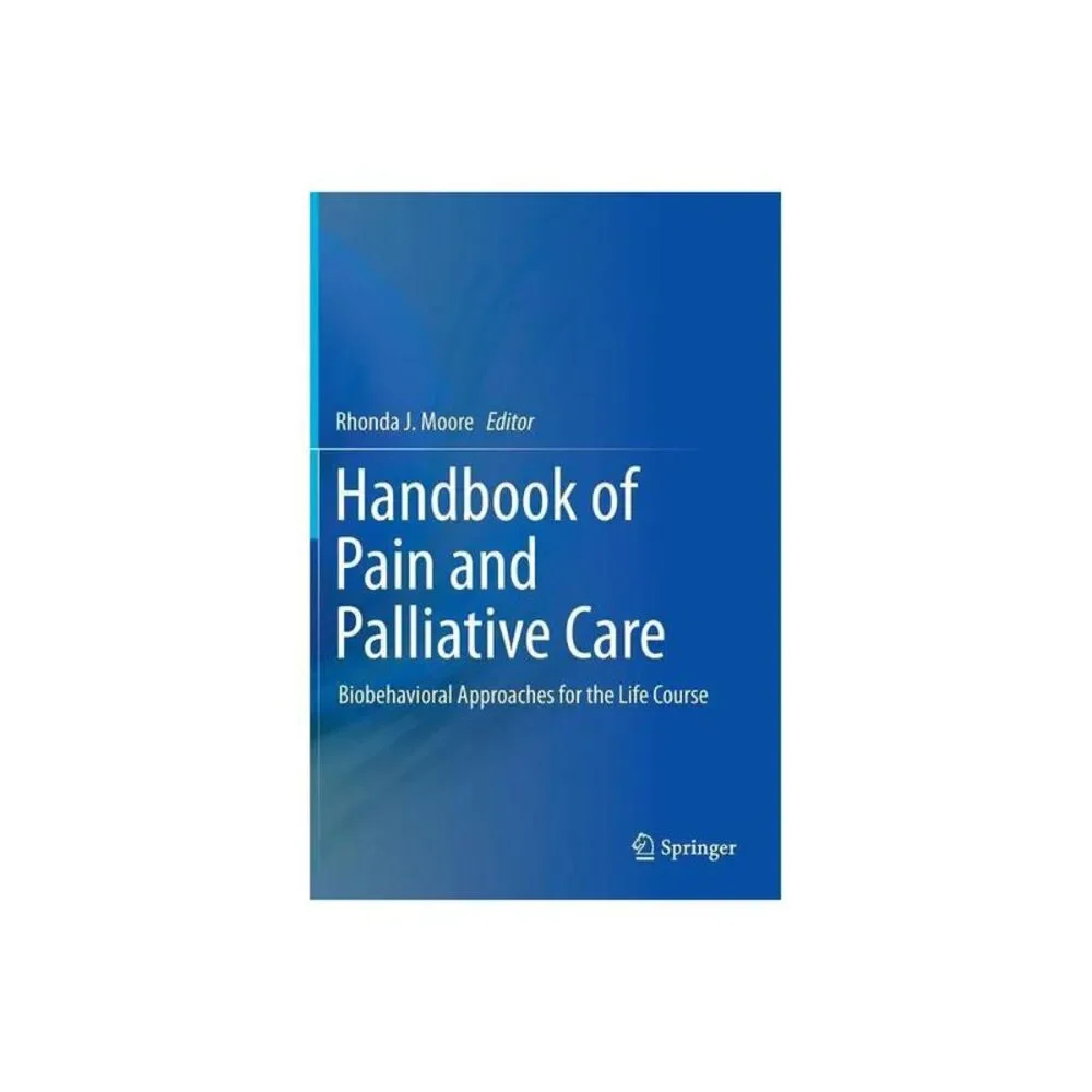Handbook of Pain and Palliative Care - by Rhonda J Moore (Hardcover)